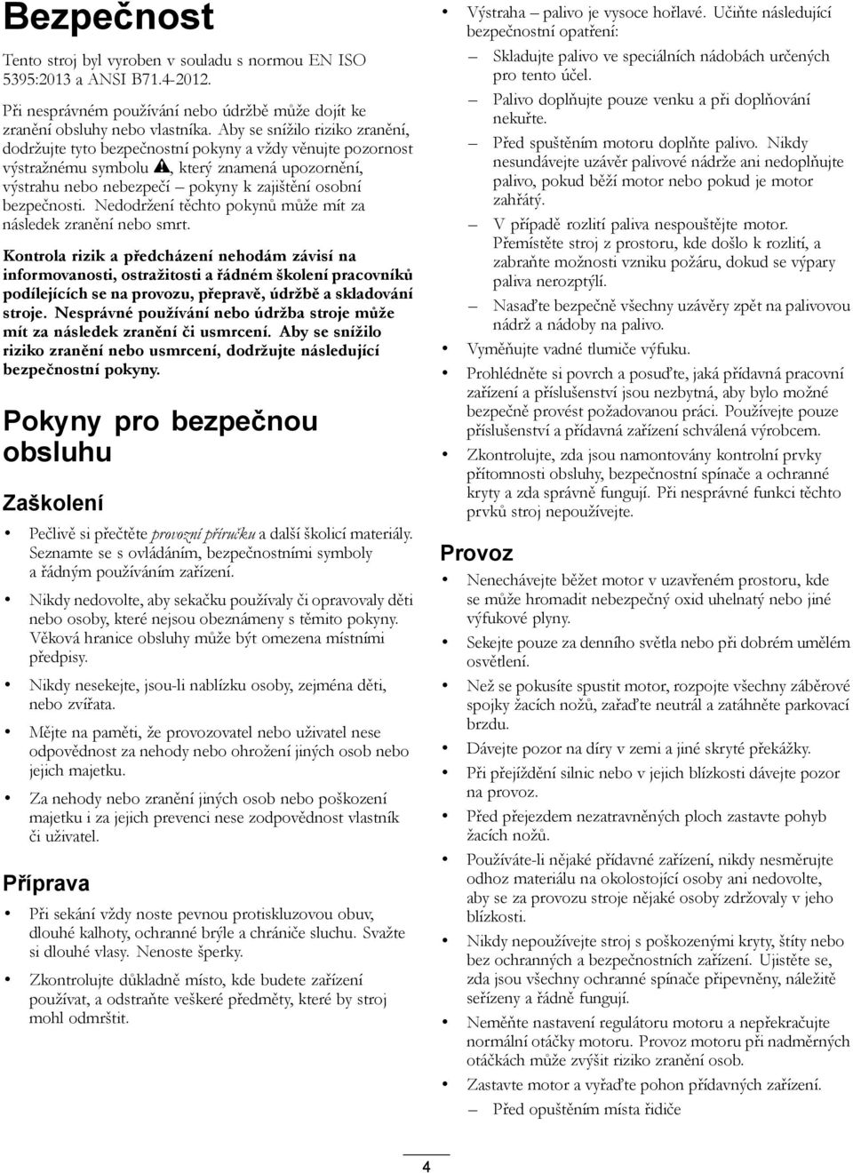 Nedodržení těchto pokynů může mít za následek zranění nebo smrt.