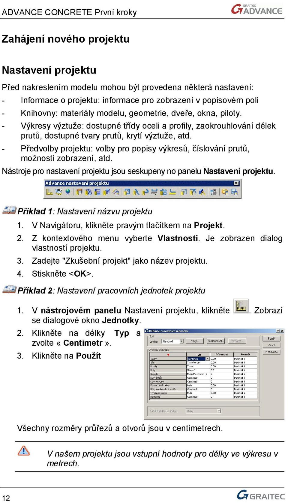 - Předvolby projektu: volby pro popisy výkresů, číslování prutů, možnosti zobrazení, atd. Nástroje pro nastavení projektu jsou seskupeny no panelu Nastavení projektu.