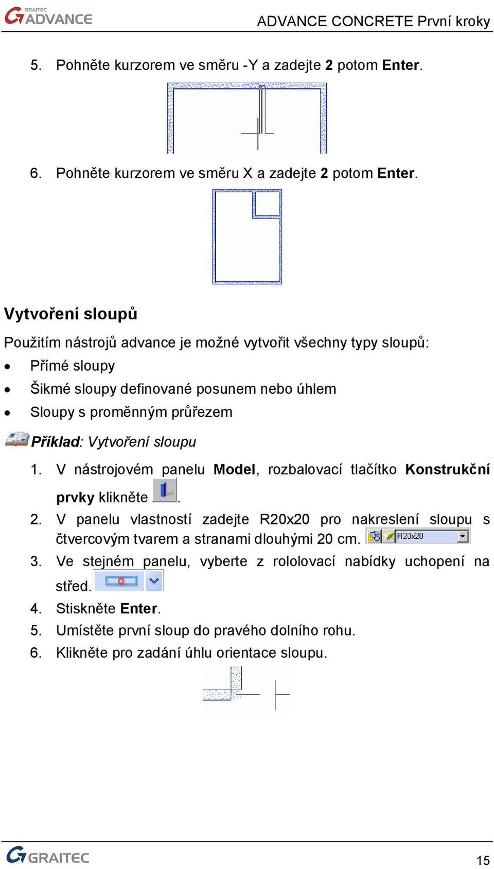 Příklad: Vytvoření sloupu 1. V nástrojovém panelu Model, rozbalovací tlačítko Konstrukční prvky klikněte. 2.