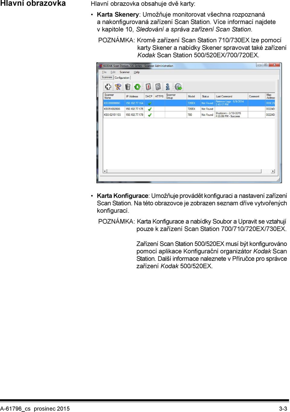 POZNÁMKA: Kromě zařízení Scan Station 710/730EX lze pomocí karty Skener a nabídky Skener spravovat také zařízení Kodak Scan Station 500/520EX/700/720EX.