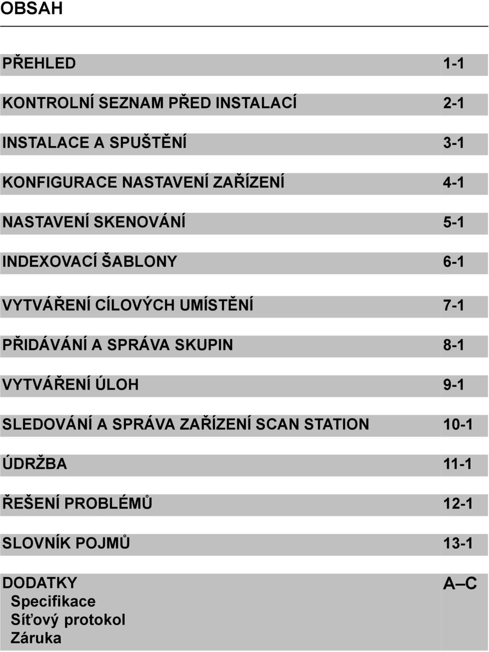 UMÍSTĚNÍ 7-1 PŘIDÁVÁNÍ A SPRÁVA SKUPIN 8-1 VYTVÁŘENÍ ÚLOH 9-1 SLEDOVÁNÍ A SPRÁVA ZAŘÍZENÍ SCAN