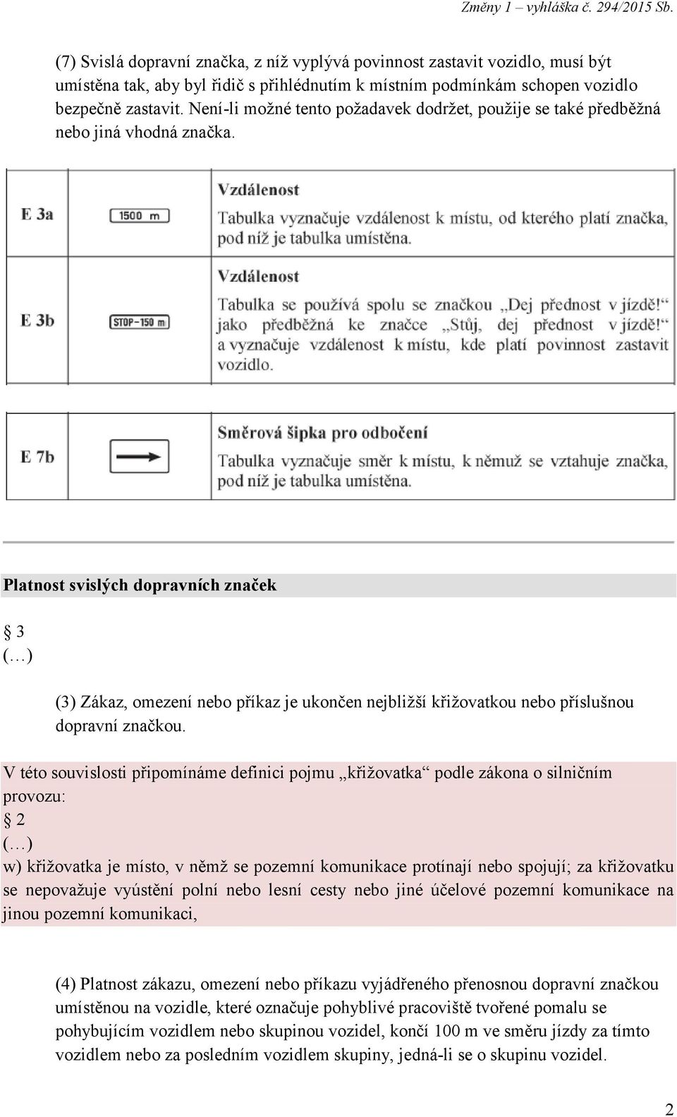 Není-li možné tento požadavek dodržet, použije se také předběžná nebo jiná vhodná značka.