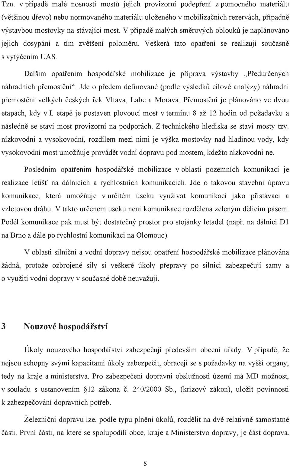 Dalším opatřením hospodářské mobilizace je příprava výstavby Předurčených náhradních přemostění.