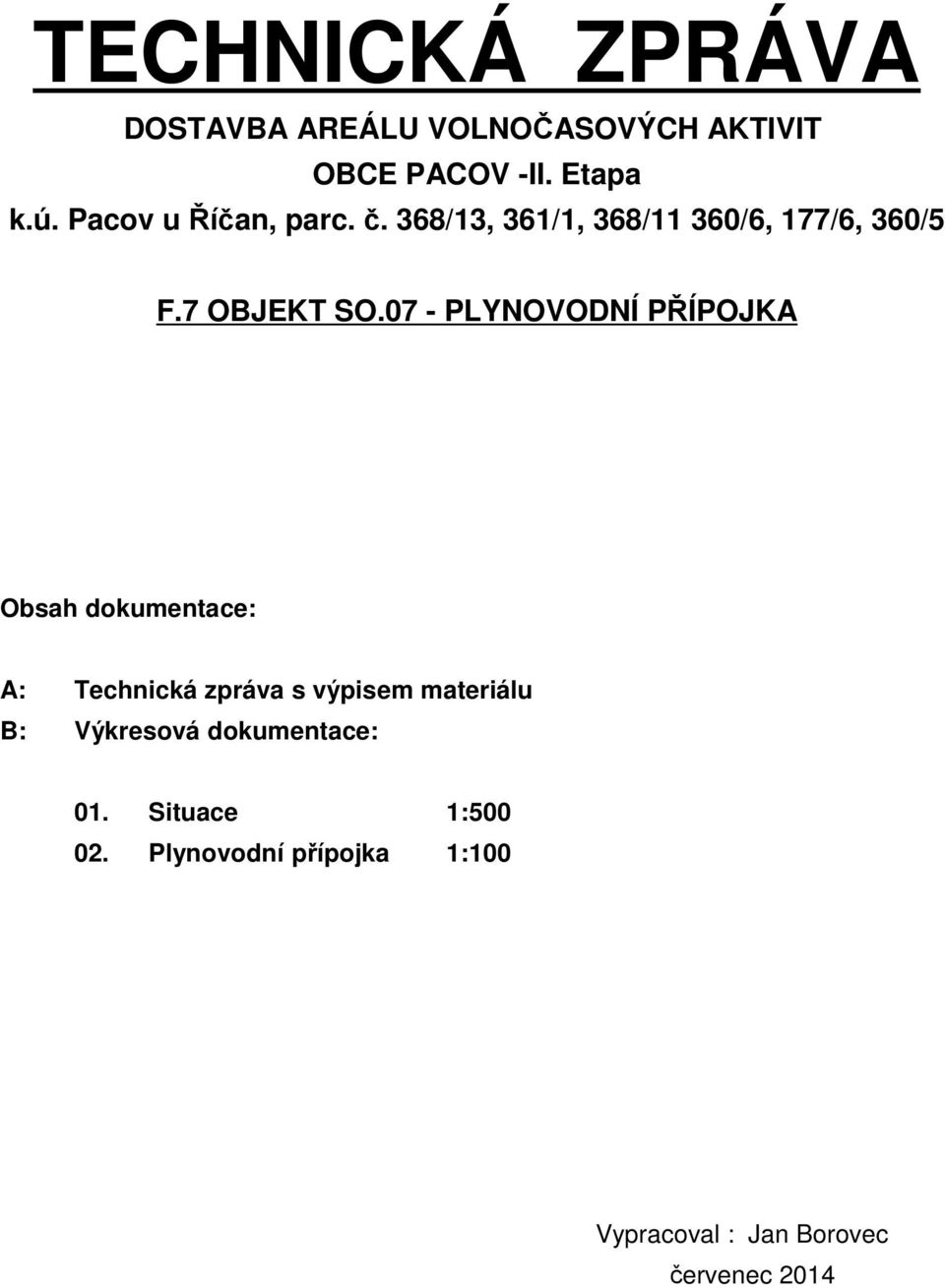 07 - PLYNOVODNÍ PŘÍPOJKA Obsah dokumentace: A: Technická zpráva s výpisem materiálu B: