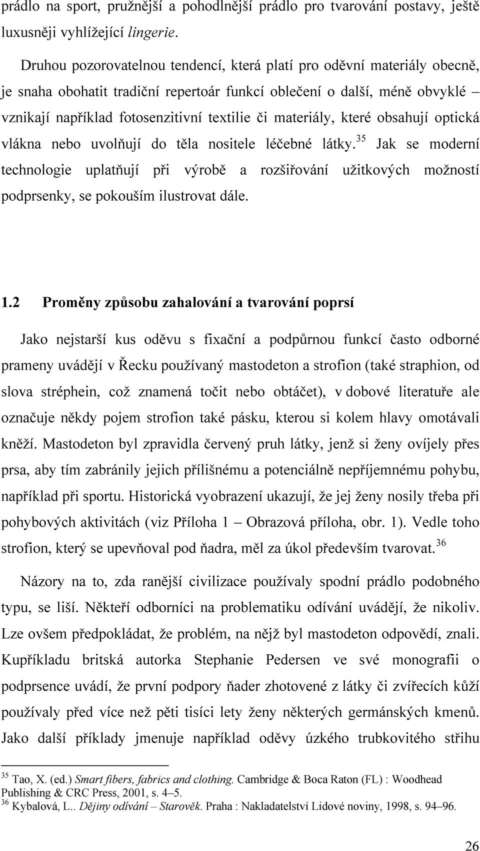 materiály, které obsahují optická vlákna nebo uvolňují do těla nositele léčebné látky.