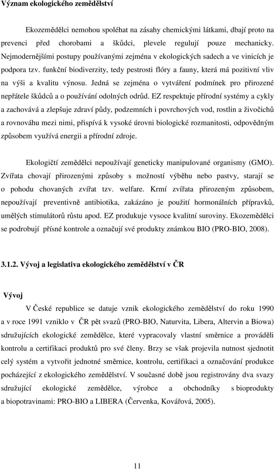 Jedná se zejména o vytváření podmínek pro přirozené nepřátele škůdců a o používání odolných odrůd.
