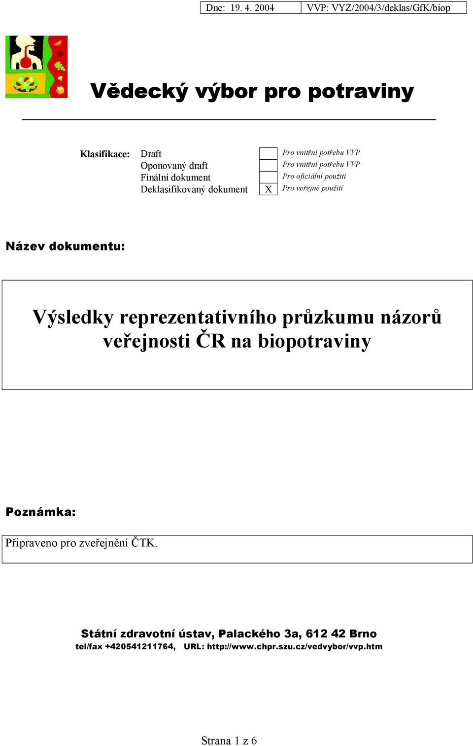 reprezentativního průzkumu názorů veřejnosti ČR na biopotraviny Poznámka: Připraveno pro zveřejnění ČTK.