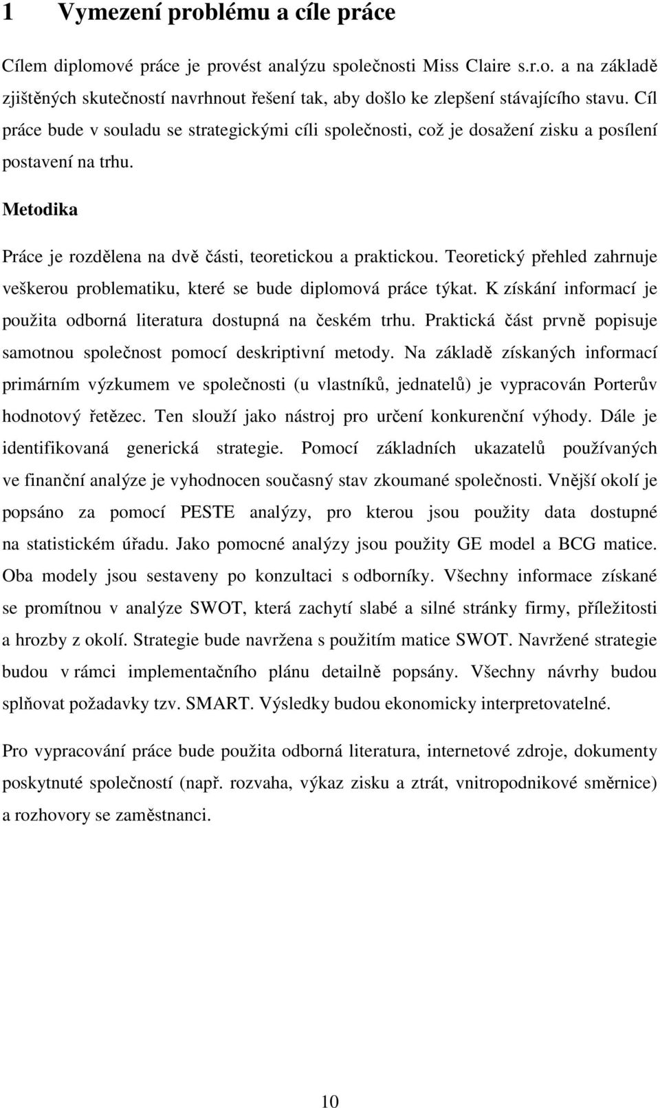 Teoretický přehled zahrnuje veškerou problematiku, které se bude diplomová práce týkat. K získání informací je použita odborná literatura dostupná na českém trhu.