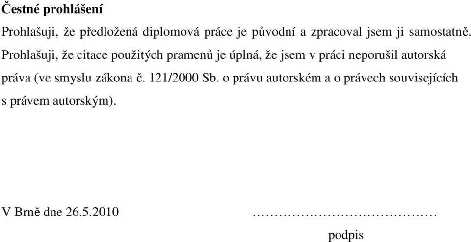 Prohlašuji, že citace použitých pramenů je úplná, že jsem v práci neporušil