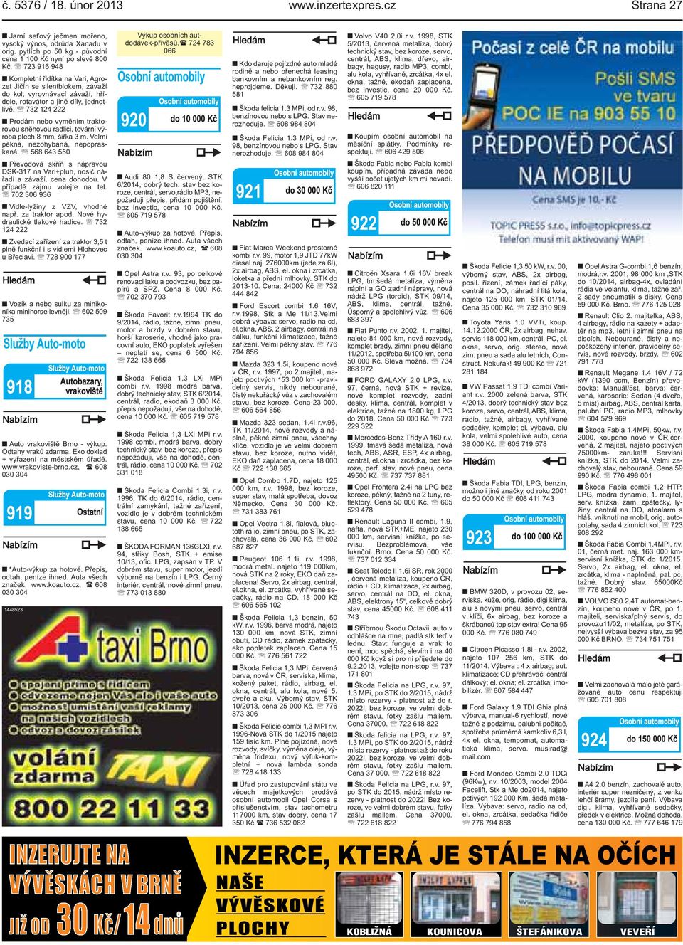 výroba plech 8 mm, šiřka 3 m Velmi pěkná, nezohybaná, nepopraskaná 568 643 550 Převodová skříň s nápravou DSK-317 na Vari+pluh, nosič nářadí a závaží cena dohodou V případě zájmu volejte na tel 702