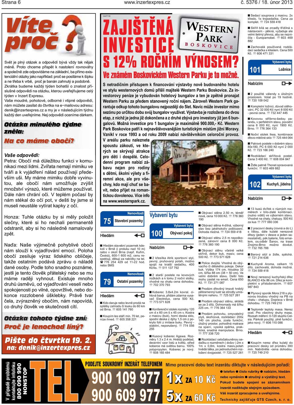 kterou uveřejňujeme celý týden v Inzert Expresu Vaše moudré, pohotové, odborné i vtipné odpovědi, nám můžete zasílat do čtvrtka na e mailovou adresu: denik@inzertexprescz a my je v následujícím týdnu