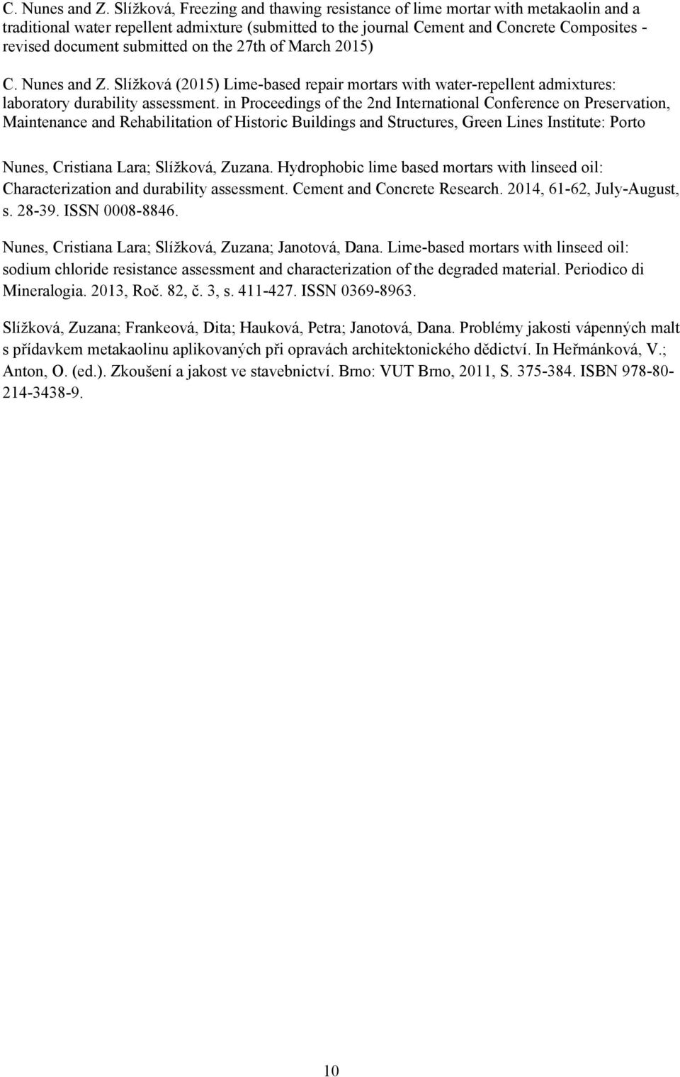 submitted on the 27th of March 2015)  Slížková (2015) Lime-based repair mortars with water-repellent admixtures: laboratory durability assessment.