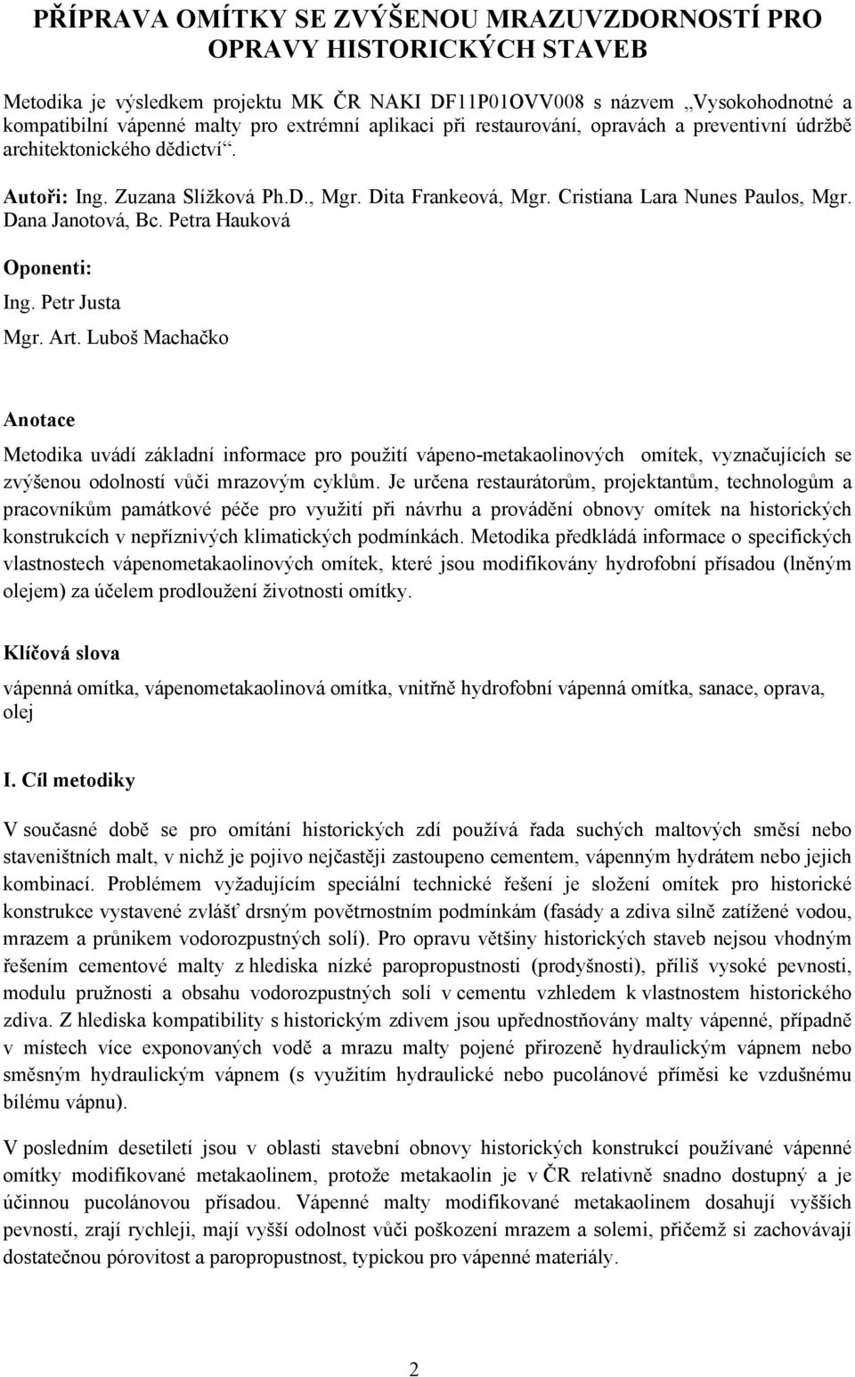 Petra Hauková Oponenti: Ing. Petr Justa Mgr. Art.