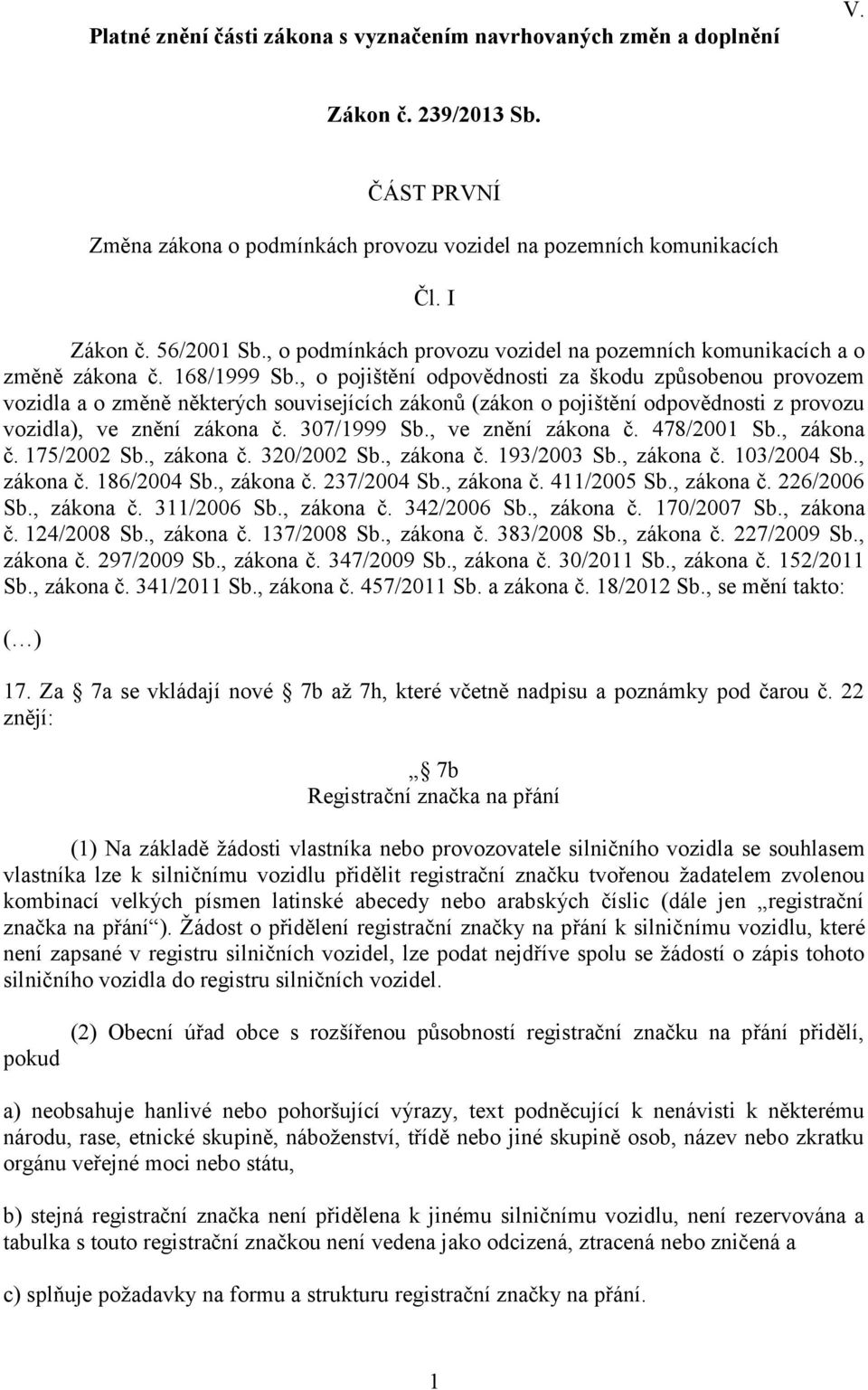 , o pojištění odpovědnosti za škodu způsobenou provozem vozidla a o změně některých souvisejících zákonů (zákon o pojištění odpovědnosti z provozu vozidla), ve znění zákona č. 307/1999 Sb.