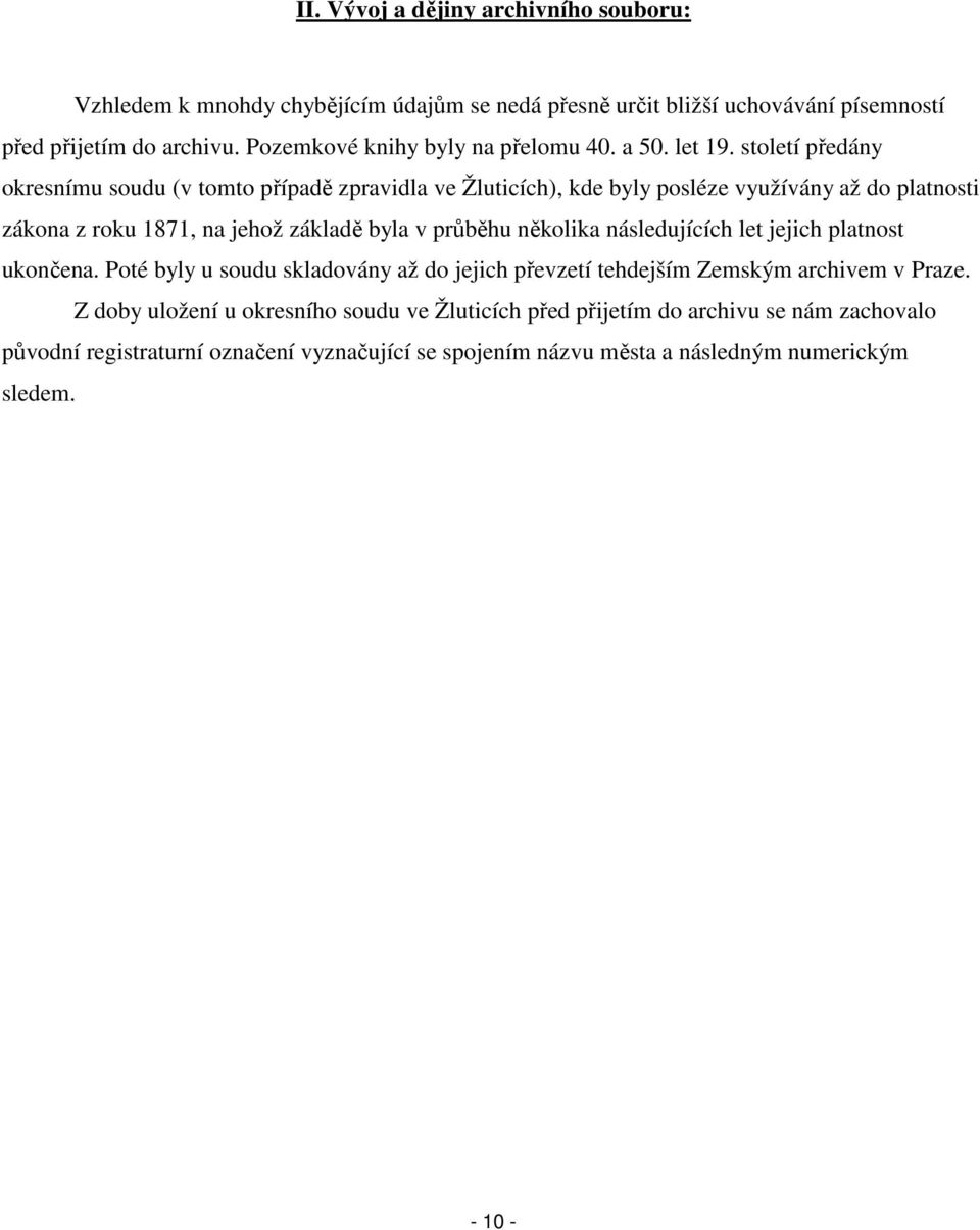 století předány okresnímu soudu (v tomto případě zpravidla ve Žluticích), kde byly posléze využívány až do platnosti zákona z roku 1871, na jehož základě byla v průběhu