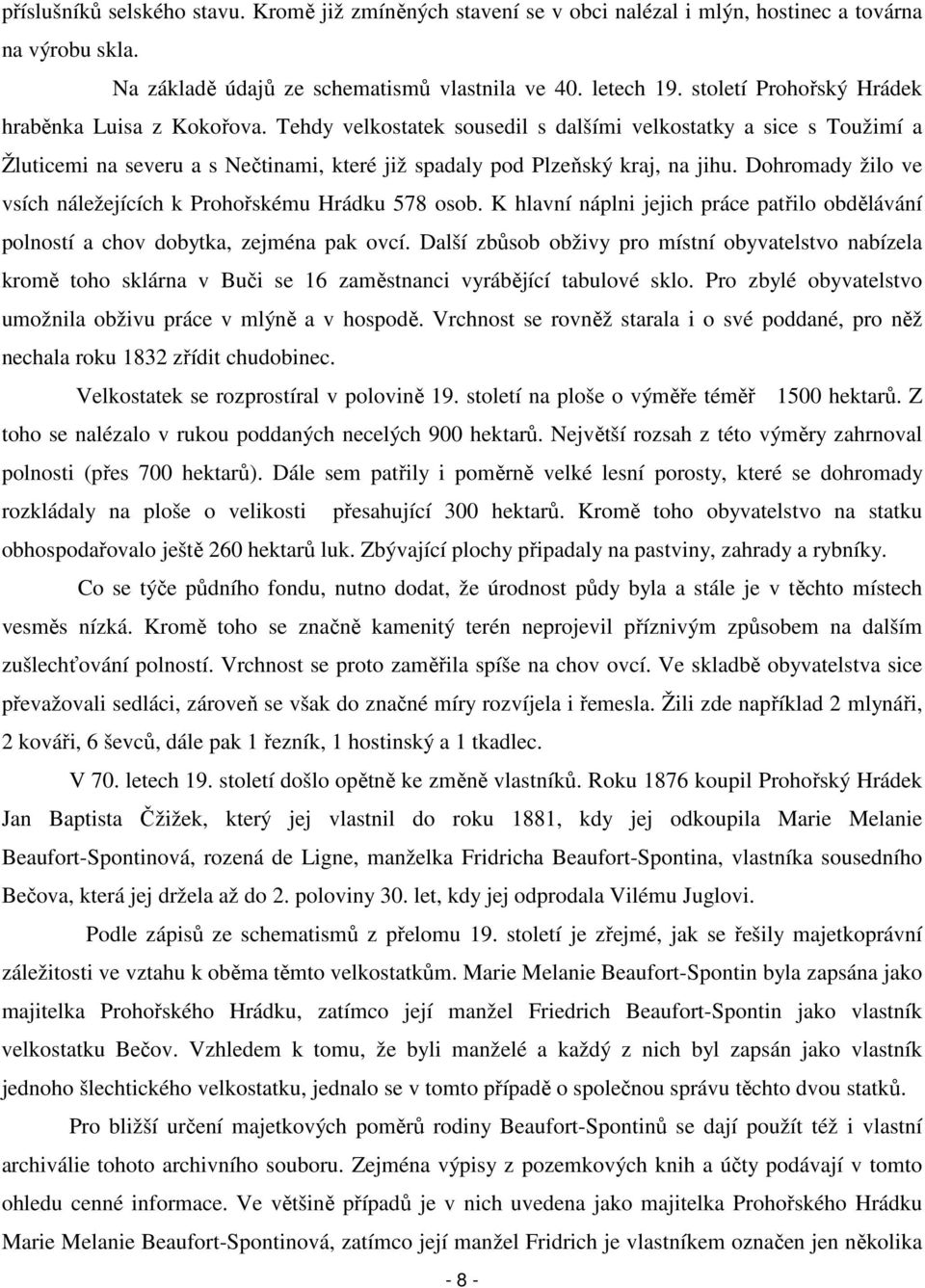 Dohromady žilo ve vsích náležejících k Prohořskému Hrádku 578 osob. K hlavní náplni jejich práce patřilo obdělávání polností a chov dobytka, zejména pak ovcí.