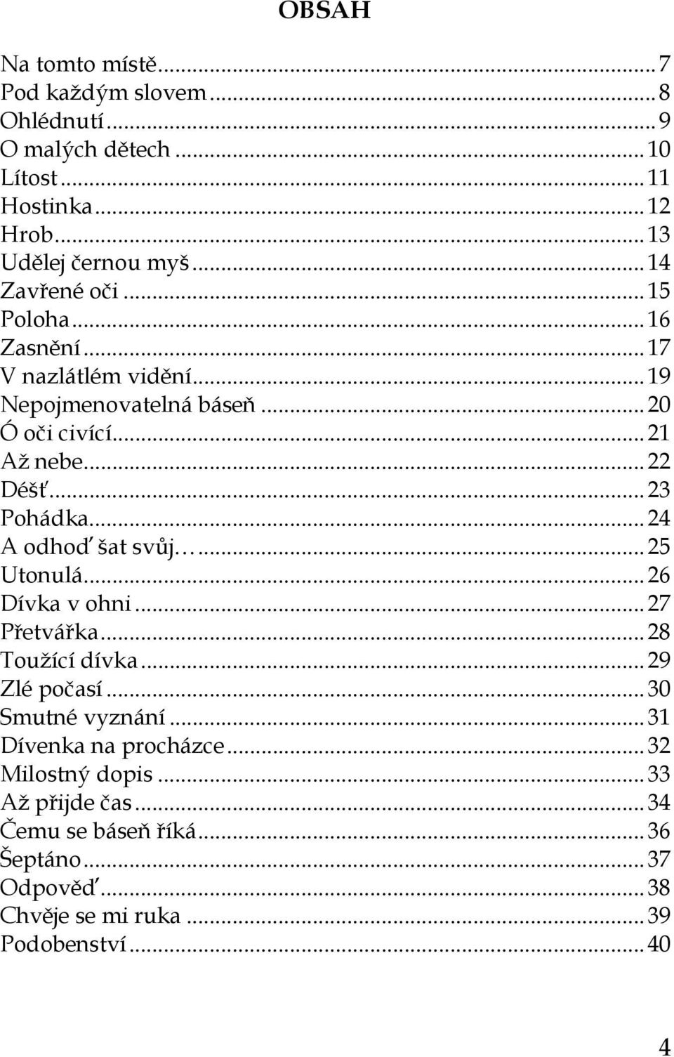 .. 23 Pohádka... 24 A odhoď šat svůj... 25 Utonulá... 26 Dívka v ohni... 27 Přetvářka... 28 Toužící dívka... 29 Zlé počasí... 30 Smutné vyznání.