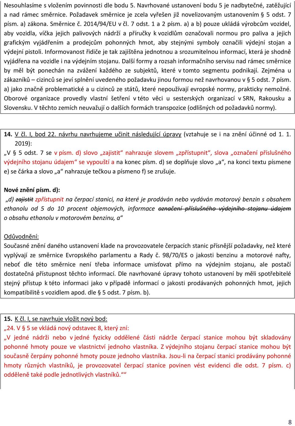 a) a b) pouze ukládá výrobcům vozidel, aby vozidla, víčka jejich palivových nádrží a příručky k vozidlům označovali normou pro paliva a jejich grafickým vyjádřením a prodejcům pohonných hmot, aby