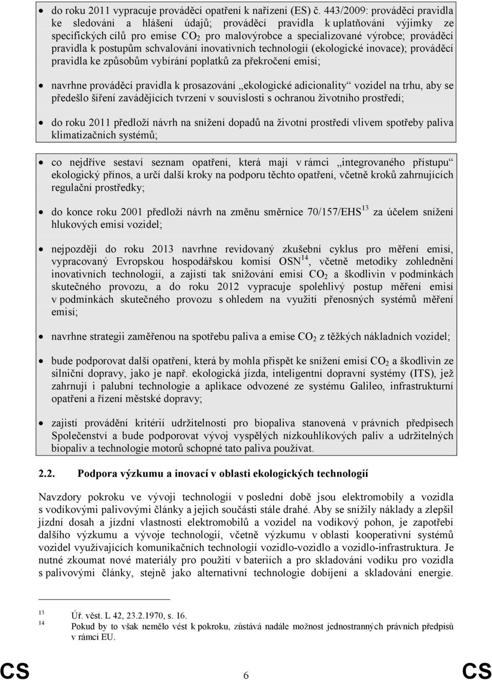 postupům schvalování inovativních technologií (ekologické inovace); prováděcí pravidla ke způsobům vybírání poplatků za překročení emisí; navrhne prováděcí pravidla k prosazování ekologické