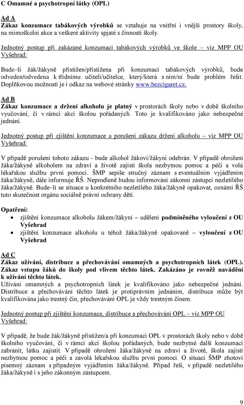 učiteli/učitelce, který/která s ním/ní bude problém řešit. Doplňkovou možností je i odkaz na webové stránky www.bezcigaret.cz.