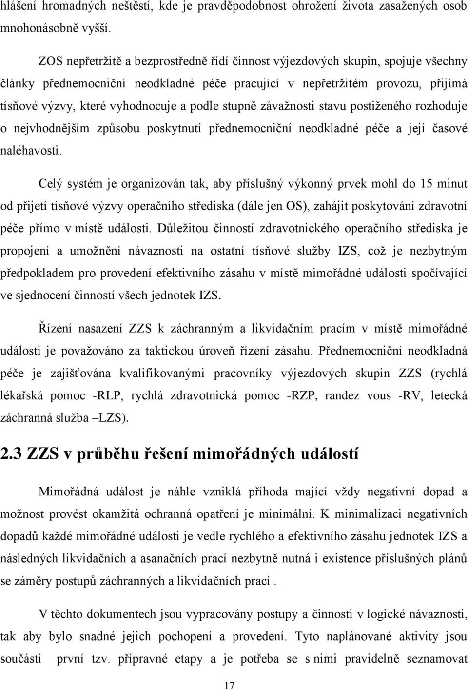 podle stupně závaţnosti stavu postiţeného rozhoduje o nejvhodnějším způsobu poskytnutí přednemocniční neodkladné péče a její časové naléhavosti.