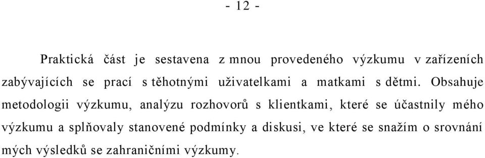 Obsahuje metodologii výzkumu, analýzu rozhovorů s klientkami, které se účastnily mého