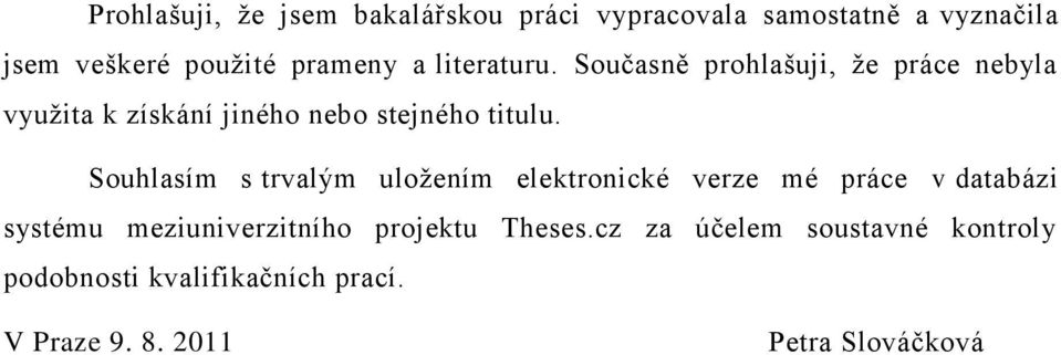 Souhlasím s trvalým uloţením elektronické verze mé práce v databázi systému meziuniverzitního projektu