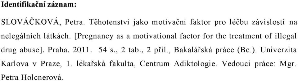 [Pregnancy as a motivational factor for the treatment of illegal drug abuse]. Praha. 2011.