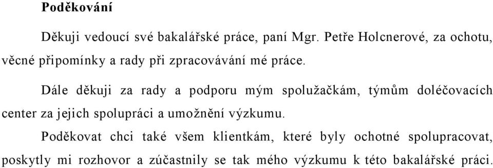 Dále děkuji za rady a podporu mým spoluţačkám, týmům doléčovacích center za jejich spolupráci a