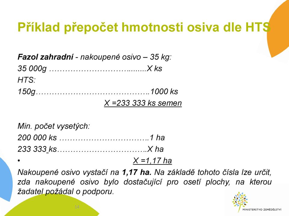 1 ha 233 333 ks.x ha X =1,17 ha Nakoupené osivo vystačí na 1,17 ha.