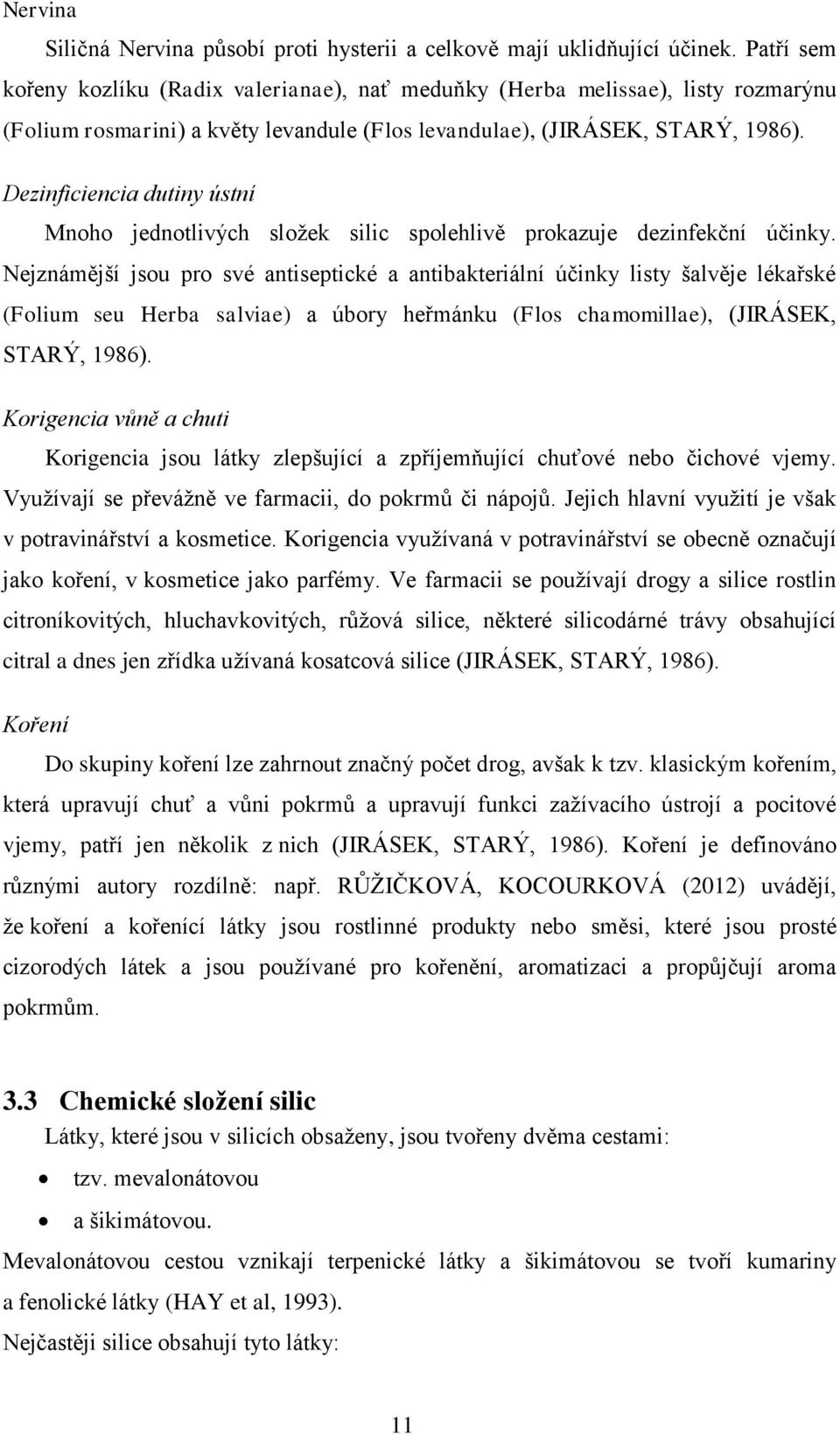 Dezinficiencia dutiny ústní Mnoho jednotlivých složek silic spolehlivě prokazuje dezinfekční účinky.