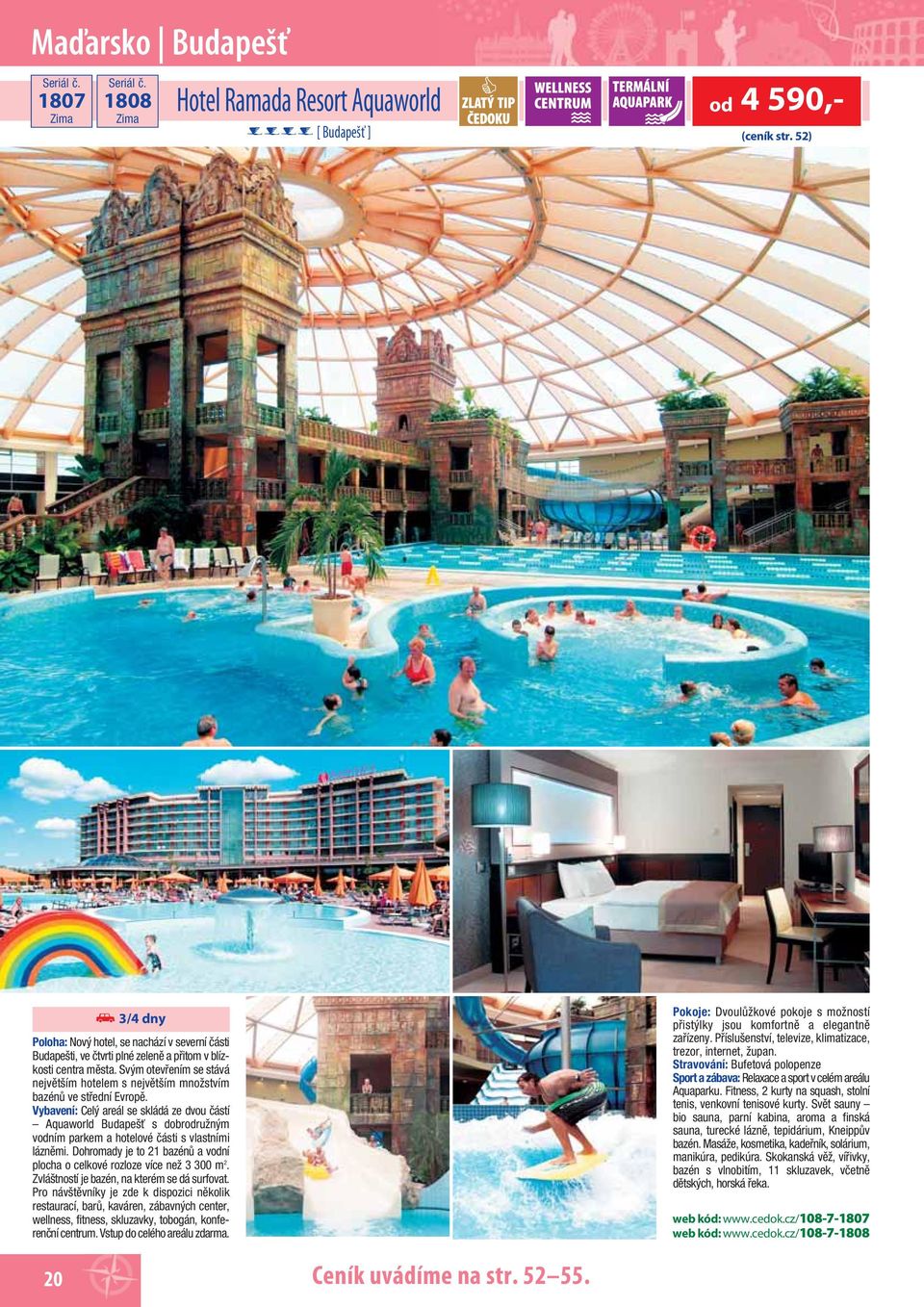 Svým otevřením se stává největším hotelem s největším množstvím bazénů ve střední Evropě.