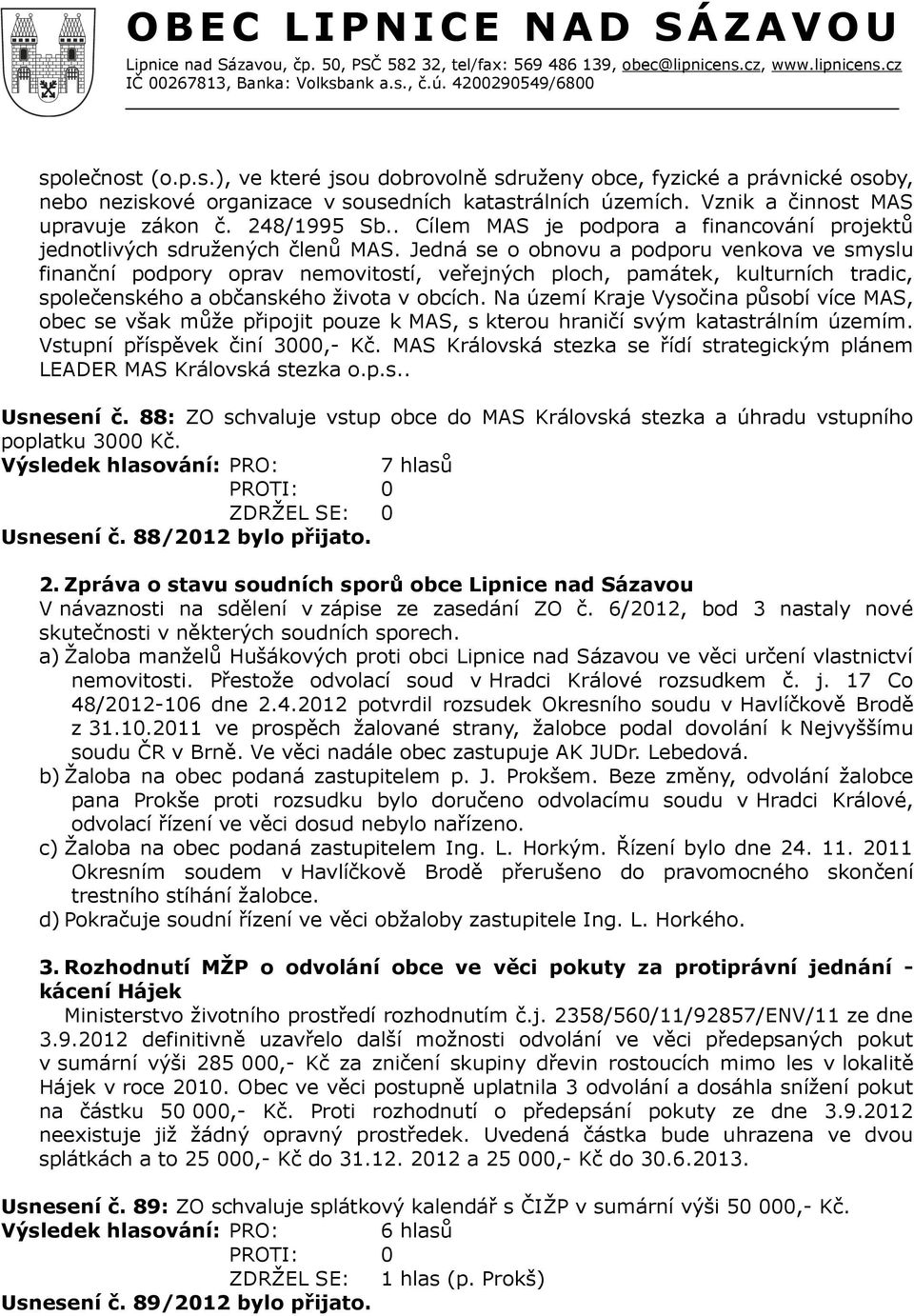 Jedná se o obnovu a podporu venkova ve smyslu finanční podpory oprav nemovitostí, veřejných ploch, památek, kulturních tradic, společenského a občanského života v obcích.