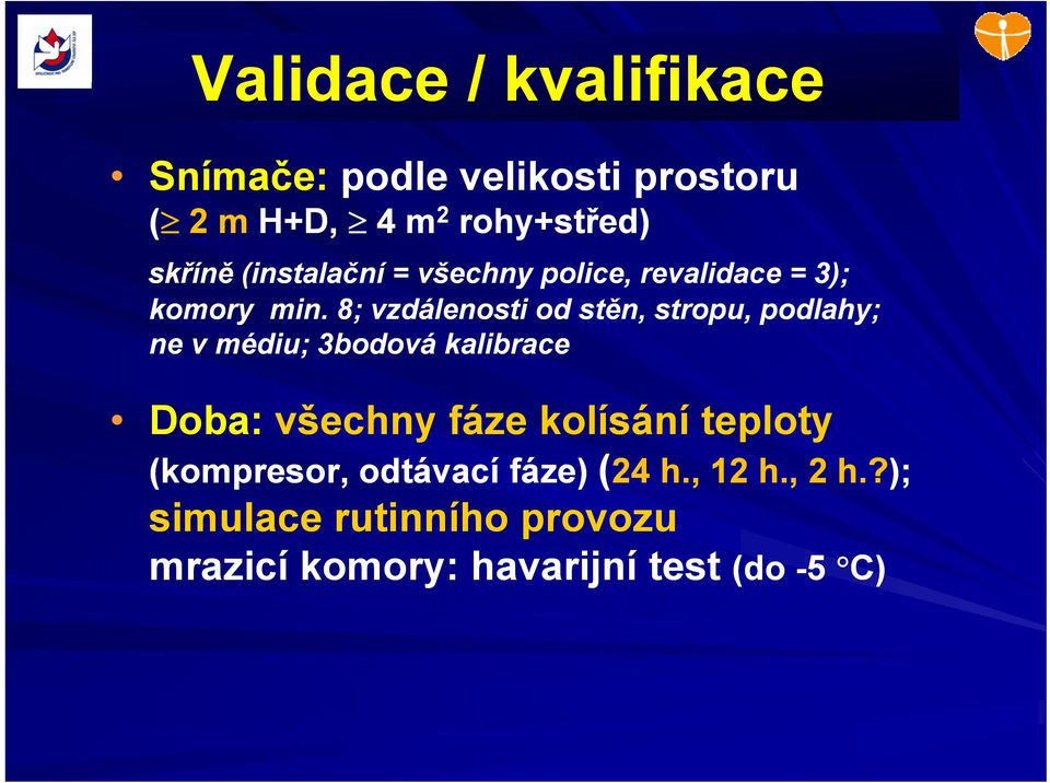 8; vzdálenosti od stěn, stropu, podlahy; ne v médiu; 3bodová kalibrace Doba: všechny fáze