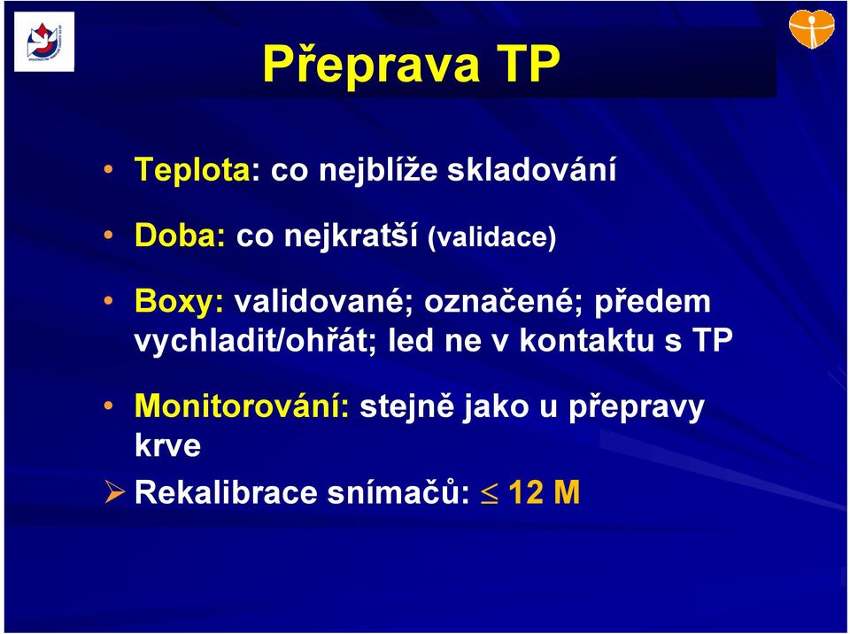 předem vychladit/ohřát; led ne v kontaktu s TP