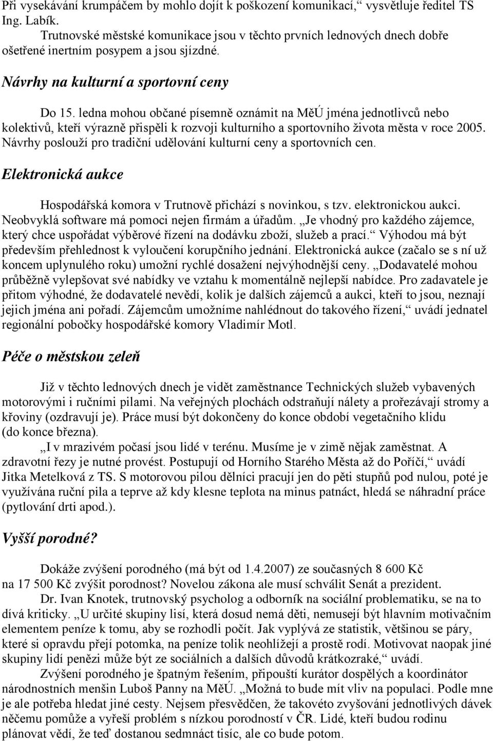 ledna mohou občané písemně oznámit na MěÚ jména jednotlivců nebo kolektivů, kteří výrazně přispěli k rozvoji kulturního a sportovního života města v roce 2005.