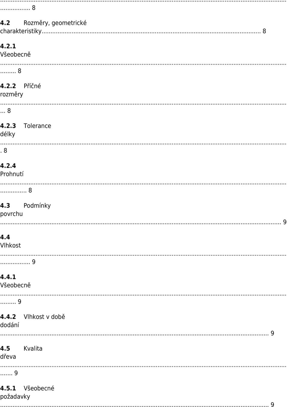 .. 9 4.4 Vlhkost... 9 4.4.1 Všeobecně... 9 4.4.2 Vlhkost v době dodání.