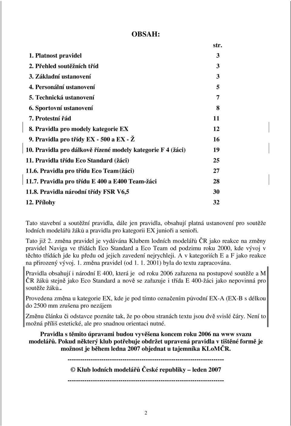 7. Pravidla pro třídu E 400 a E400 Team-žáci 28 11.8. Pravidla národní třídy FSR V6,5 30 12.