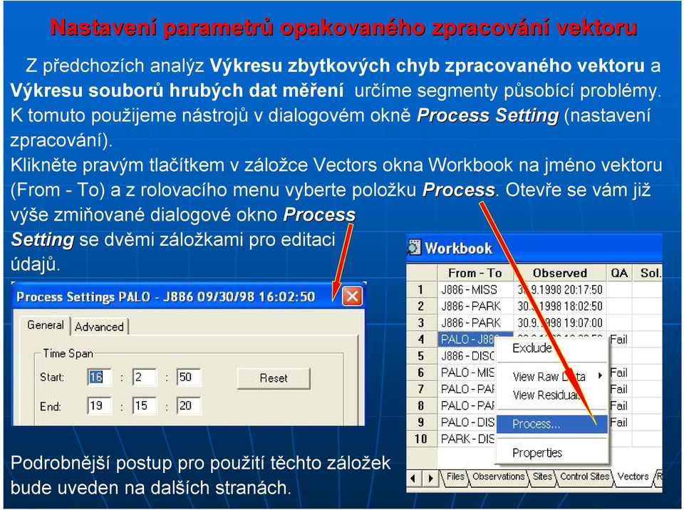 Klikněte pravým tlačítkem v záložce Vectors okna Workbook na jméno vektoru (From - To) a z rolovacího menu vyberte položku Process.