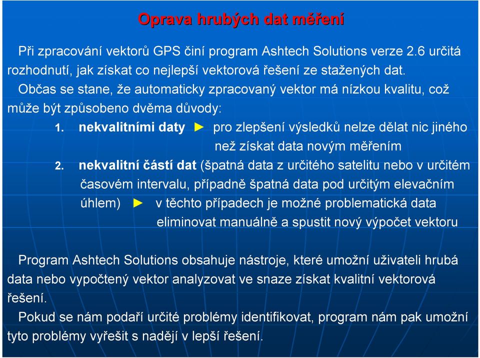 nekvalitními daty pro zlepšení výsledků nelze dělat nic jiného než získat data novým měřením 2.