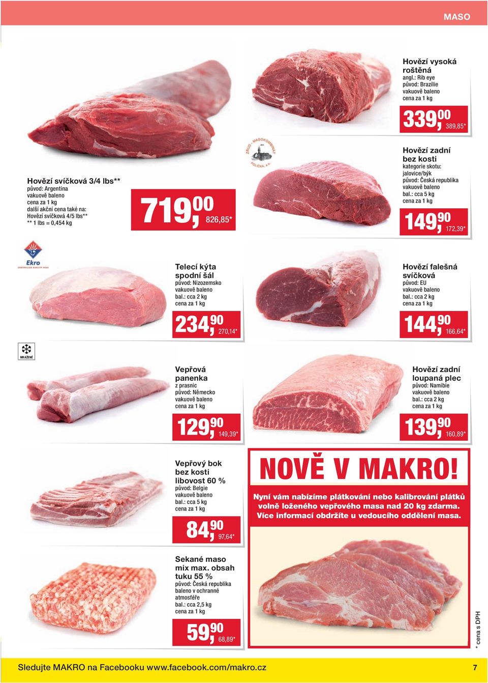 : cca 2 kg 234, 90 270,14 * Hovězí falešná svíčková původ: EU bal.