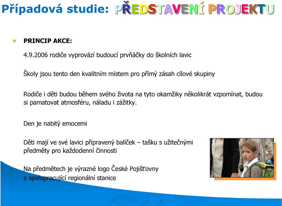 Rodiče i děti budou během svého života na tyto okamžiky několikrát vzpomínat, budou si pamatovat atmosféru, náladu i zážitky.