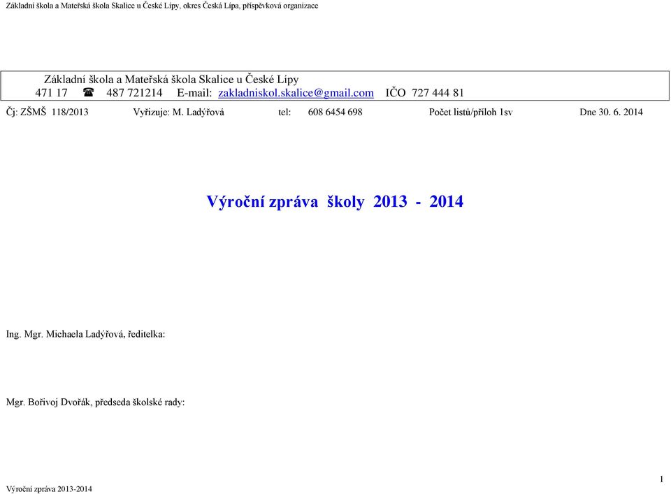 Ladýřová tel: 608 6454 698 Počet listů/příloh 1sv Dne 30. 6. 2014 Výroční zpráva školy 2013-2014 Ing.