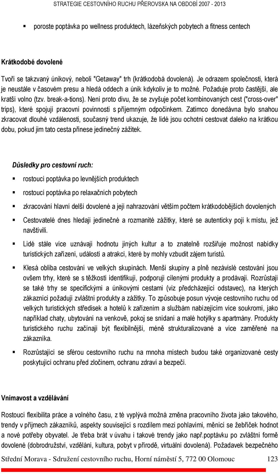 Není proto divu, že se zvyšuje počet kombinovaných cest ("cross-over" trips), které spojují pracovní povinnosti s příjemným odpočinkem.