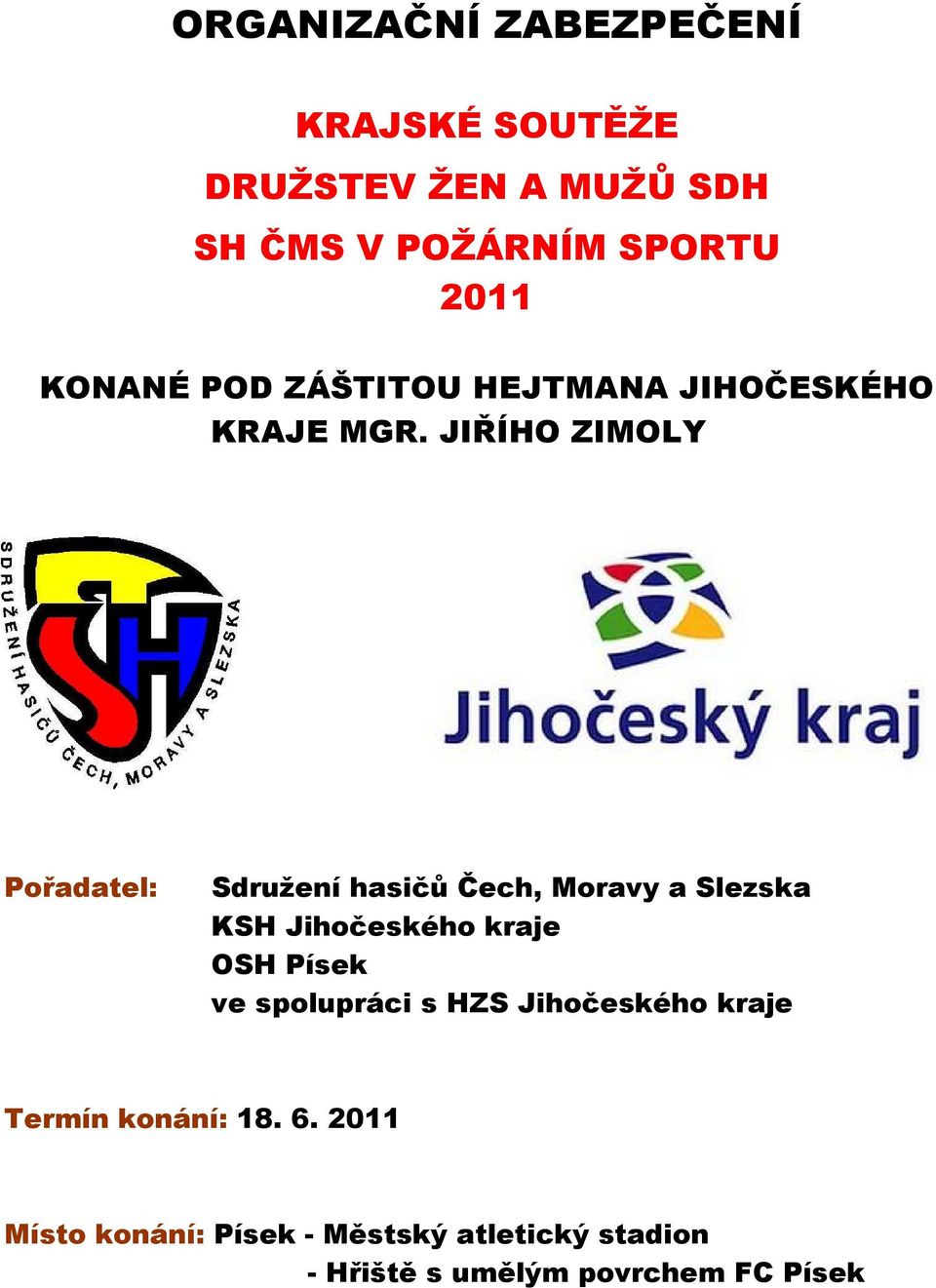 JIŘÍHO ZIMOLY Pořadatel: Sdružení hasičů Čech, Moravy a Slezska KSH Jihočeského kraje OSH Písek