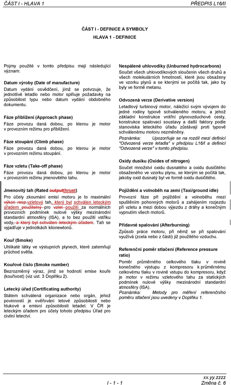 Fáze přiblížení (Approach phase) Fáze provozu daná dobou, po kterou je motor v provozním režimu pro přiblížení.