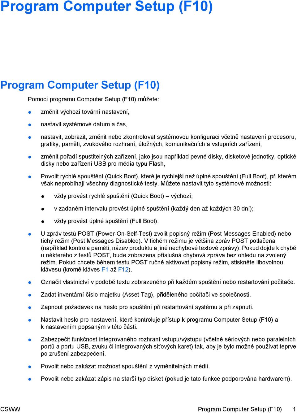 například pevné disky, disketové jednotky, optické disky nebo zařízení USB pro média typu Flash, Povolit rychlé spouštění (Quick Boot), které je rychlejší než úplné spouštění (Full Boot), při kterém