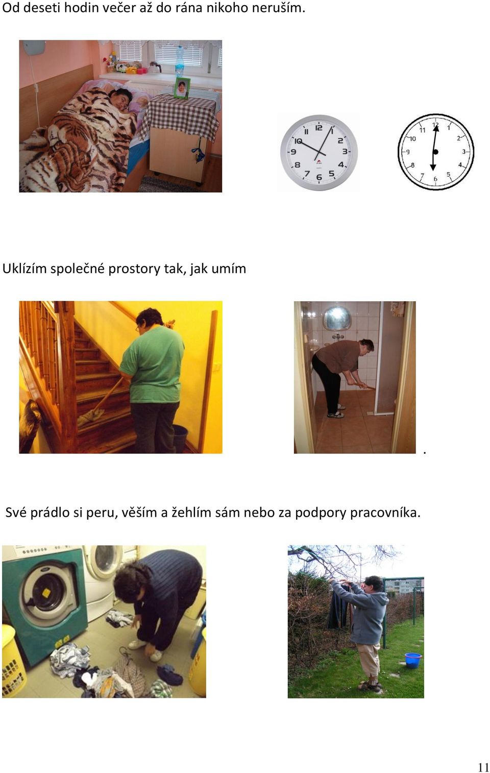 Uklízím společné prostory tak, jak umím.