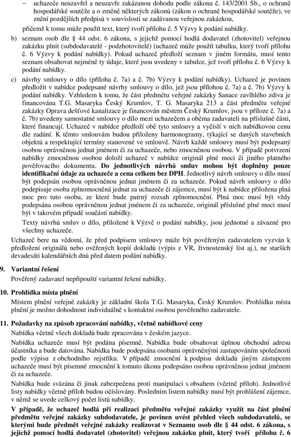 text, který tvoří přílohu č. 5 Výzvy k podání nabídky. b) seznam osob dle 44 odst.