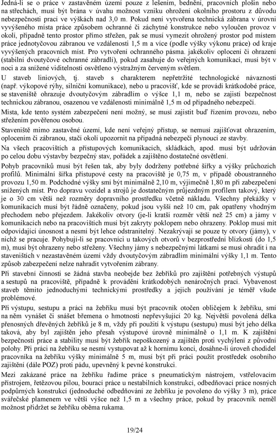 Pokud není vytvořena technická zábrana v úrovni vyvýšeného místa práce způsobem ochranné či záchytné konstrukce nebo vyloučen provoz v okolí, případně tento prostor přímo střežen, pak se musí vymezit